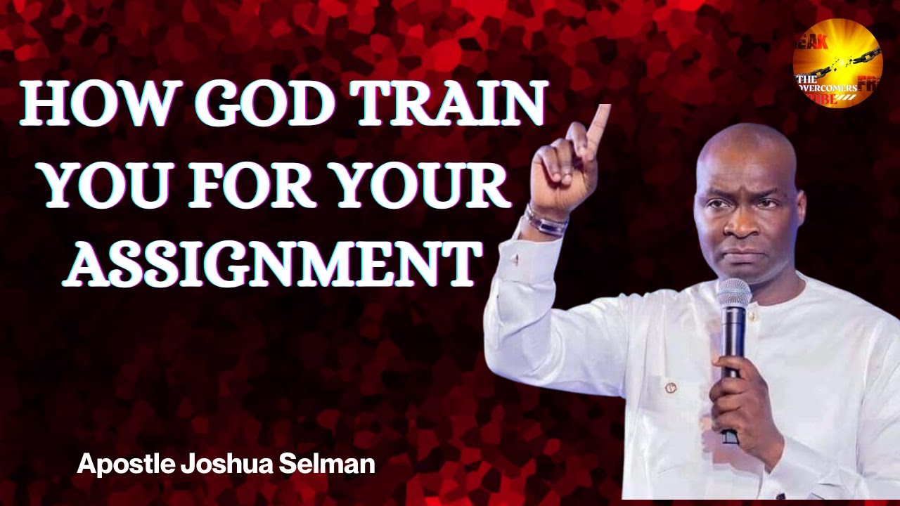 HOW GOD TRAIN YOU FOR YOUR ASSIGNMENT || APOSTLE JOSHUA SELMAN - YouTube