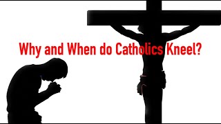 WHY and When DO CATHOLICS Kneel?  Let's kneel before Yahweh, our Maker. Psalms 95:6