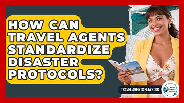 How Can Travel Agents Standardize Disaster Protocols? - Travel Agents Playbook
