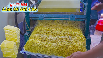 Xem cách Người Hoa làm MÌ SỦI CẢO Truyền Thống hơn 50 Năm