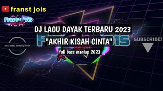 DJ LAGU DAYAK TERBARU 2023 - AKHIR KISAH CINTA - TAMARA VIO REMIX FULL BASS 2023 TERBARU