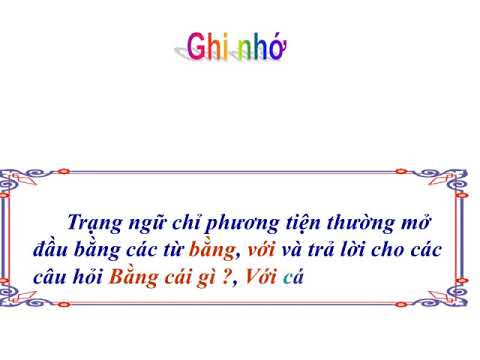 Tuần 34 LTVC Thêm trạng ngữ chỉ phương tiện cho câu