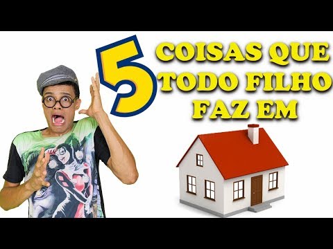 5 coisas que todo filho faz em casa