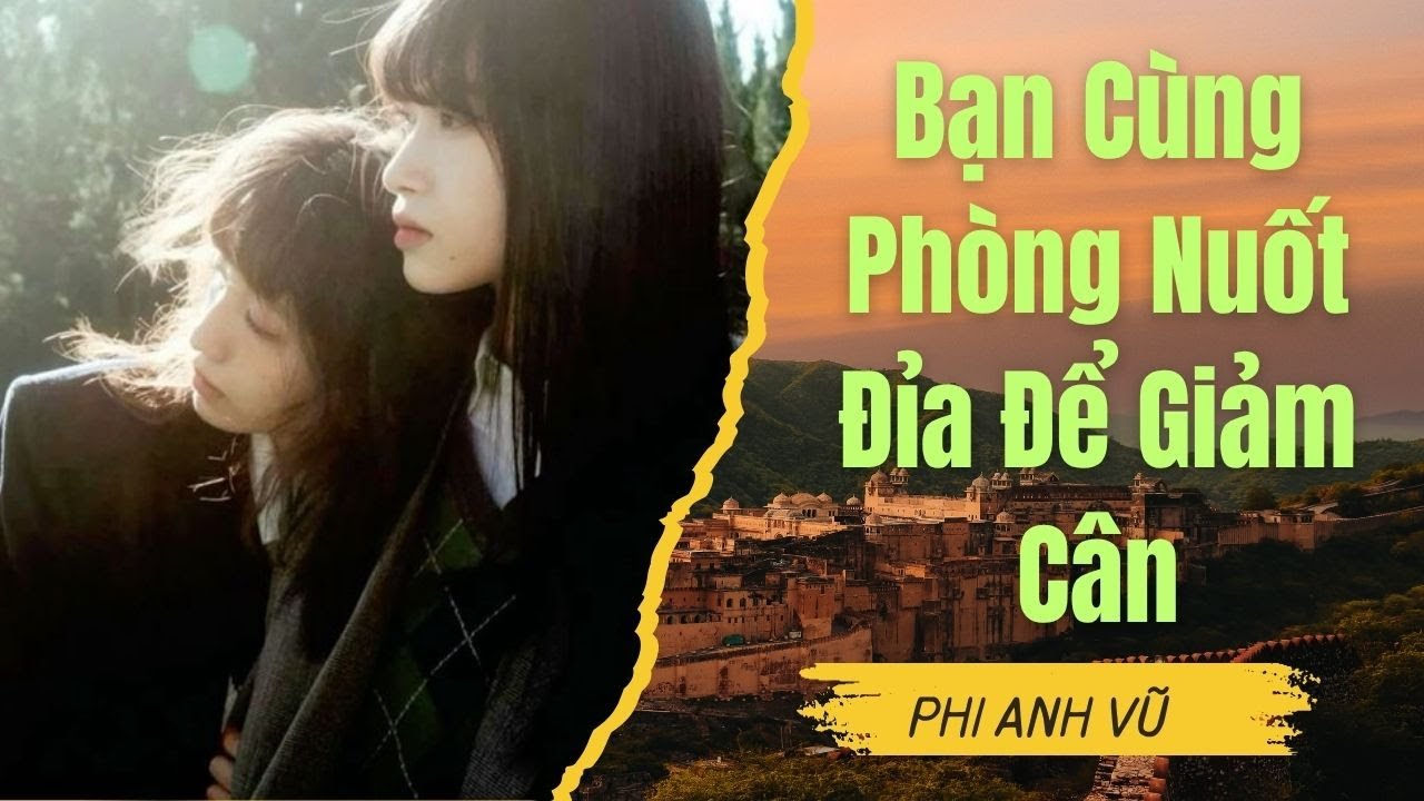 [Truyện Audio] Bạn Cùng Phòng Nuốt Đỉa Để Giảm Cân | Phi Anh Vũ
