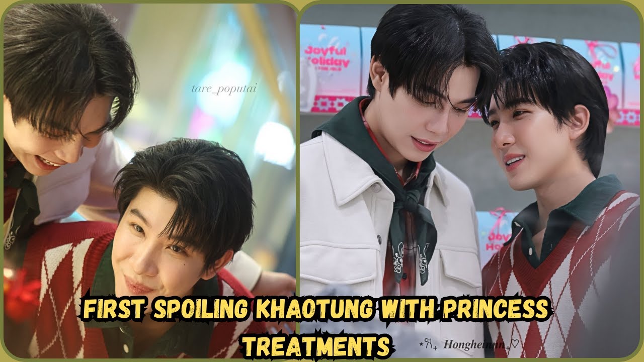 First Spoiling Khaotung With Princess Treatment / Khao keeps giving First his heart instead of a bag
