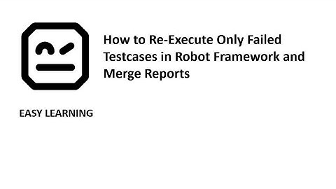 How to Re-Execute Only Failed Testcases in Robot Framework and Merge Reports (Old + New Execution)