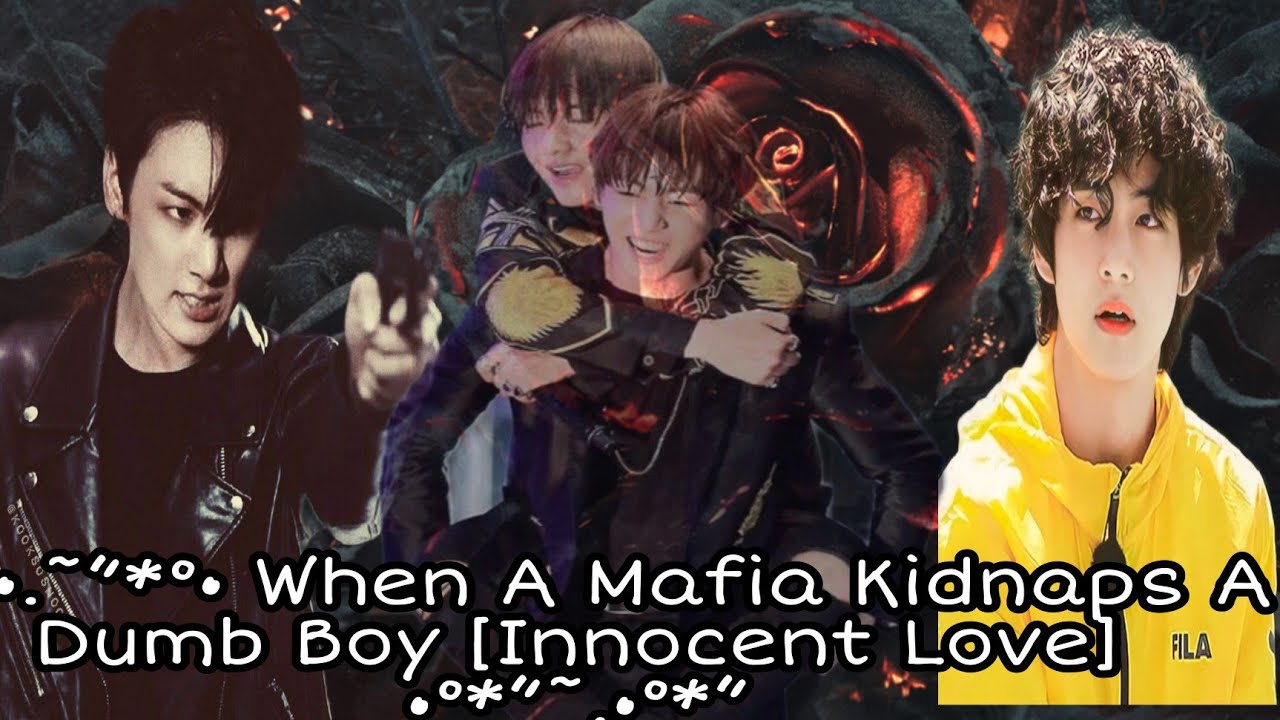 [Taekook_oneshot]🥺”*°•.˜”*°• When A Mafia Kidnaps A Dumb Boy [Innocent Love] •°*”˜.•°*”˜Taekook ff