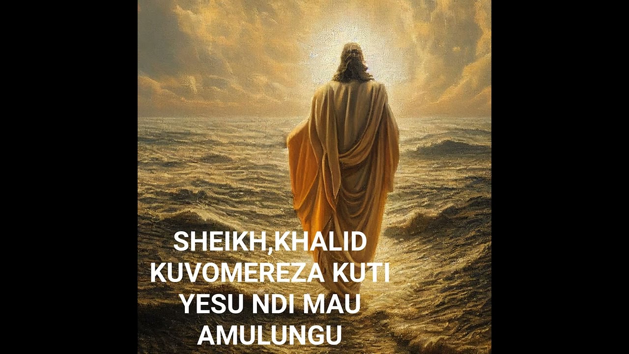 Sheikh Khalid kuvomereza Kuti yesu NDI MAU amulungu