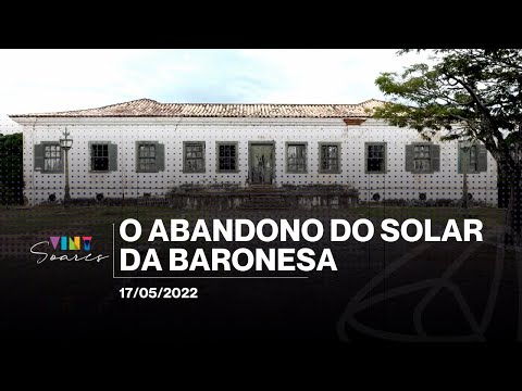 O abandono do Solar da Baronesa | Viny Soares