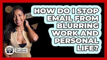 How Do I Stop Email From Blurring Work And Personal Life? - TheEmailToolbox.com