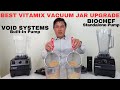 Best Vitamix Vacuum Blender Upgrade: Void Systems or Biochef Container?