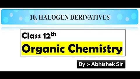 Organic Chemistry Class 12th 10.Halogen Derivatives One Shot Part 1 by Abhishek Sir.MaharashtraBoard