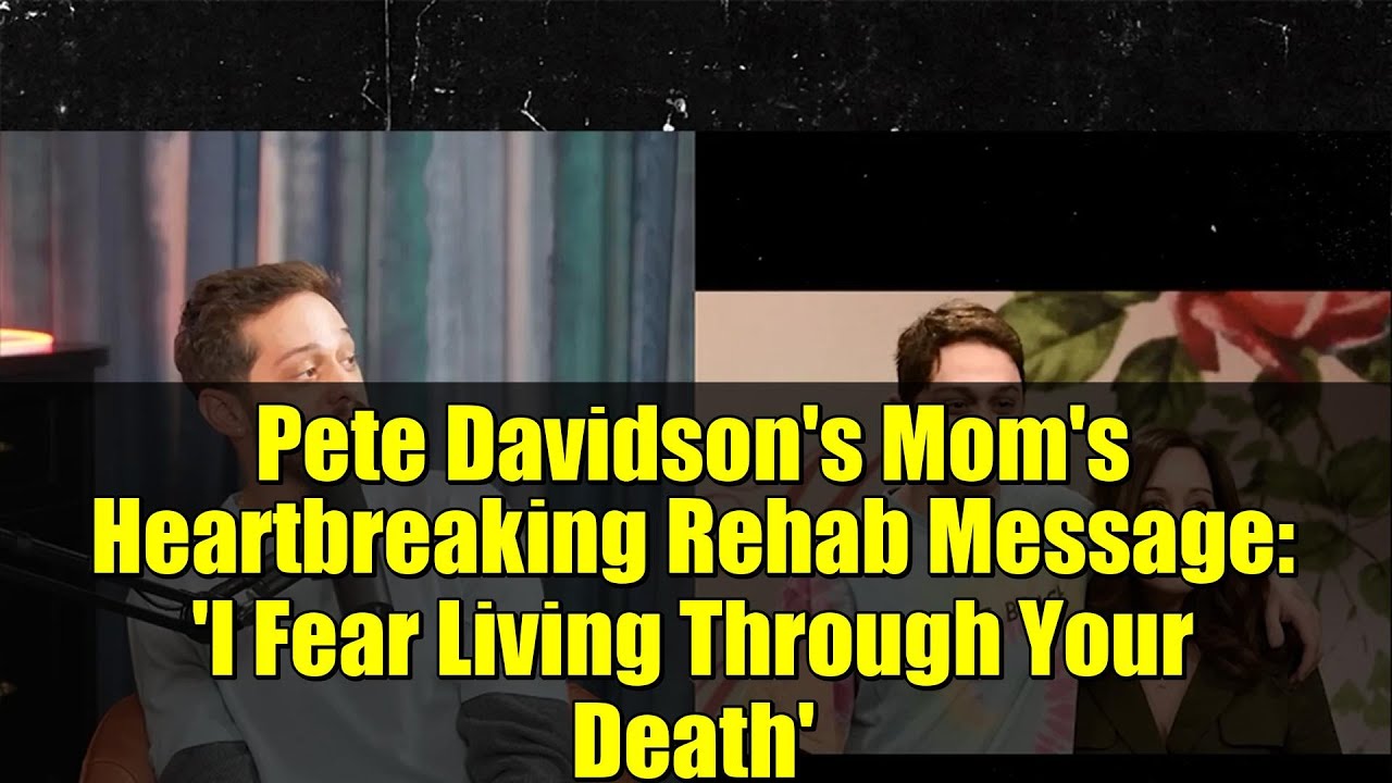 Душераздирающее послание матери Пита Дэвидсона о реабилитации: «Я боюсь пережить твою смерть»