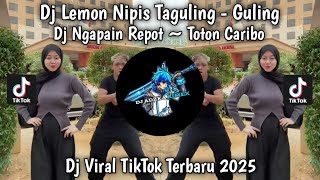 DJ NGPAIN REPOT - DJ LEMON NIPIS TAGULING GULING BY TOTON CARIBO  VIRAL TIKTOK TERBARU 2025
