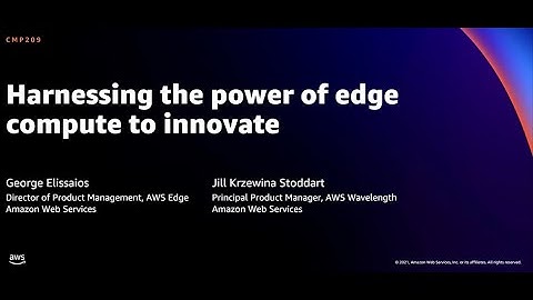 AWS re:Invent 2021 - Harnessing the power of edge computing to innovate