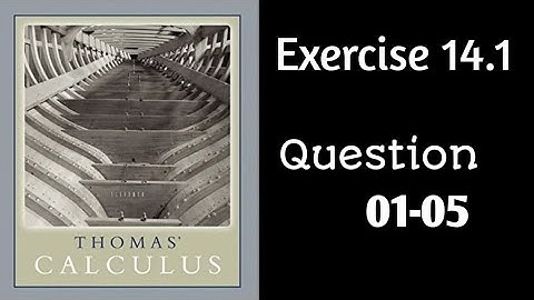 Exercise 14.1 || Questions 01-05 || Thomas Calculus