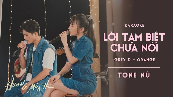 [KARAOKE / Tone Nữ] lời tạm biệt chưa nói - GREY D & Orange | ‘Hương Mùa Hè’ show