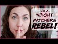 I'm A Weight Watchers Rebel! | 4 WW "Rules" I Break Regularly | Weight Watchers Freestyle