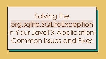 Solving the org.sqlite.SQLiteException in Your JavaFX Application: Common Issues and Fixes