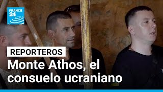 Soldados ucranianos buscan sanar sus heridas invisibles en el Monte Athos • FRANCE 24 Español