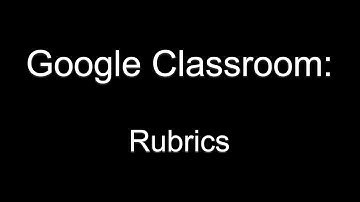Google Classroom - Rubrics