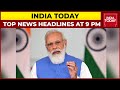 Top news headlines at 9 pm  pm modi lauds india todays health giri awards  october 02 2021