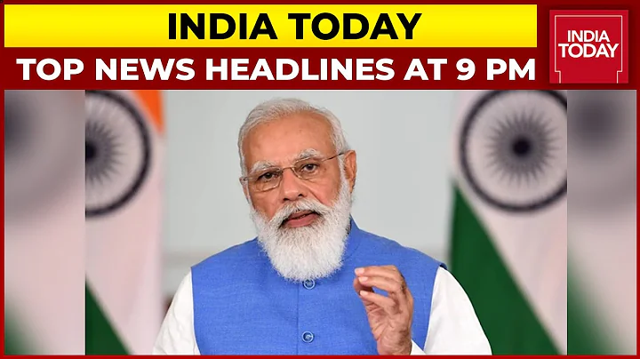 Top News Headlines At 9 PM | PM Modi Lauds India Today's Health Giri Awards | October 02, 2021 - DayDayNews