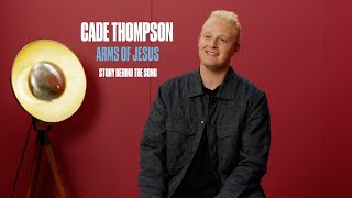 Cade Thompson - Arms of Jesus (Story Behind the Song)