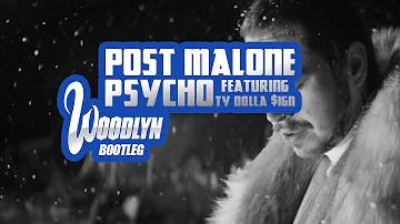 Post Malone - Psycho ft. Ty Dolla $ign (Woodlyn Bootleg)