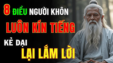 Cổ Nhân Dạy: 8 Điều Người Khôn Luôn Kín Tiếng - Kẻ Dại Lại Lắm Lời | Triết Lý Cuộc Sống