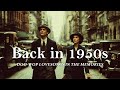 Back In 1950s With Love Songs In The Memories Nostalgic Oldies Playlist