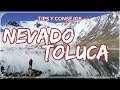✈NEVADO DE TOLUCA | QUE HACER Y COMO LLEGAR | TRAVEL TO TOULCA'S SNOWY