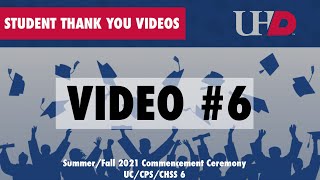 UHD Student Thank You Video 6 - Sum/Fall 2021 Commencement (UC/CPS/CHSS6)