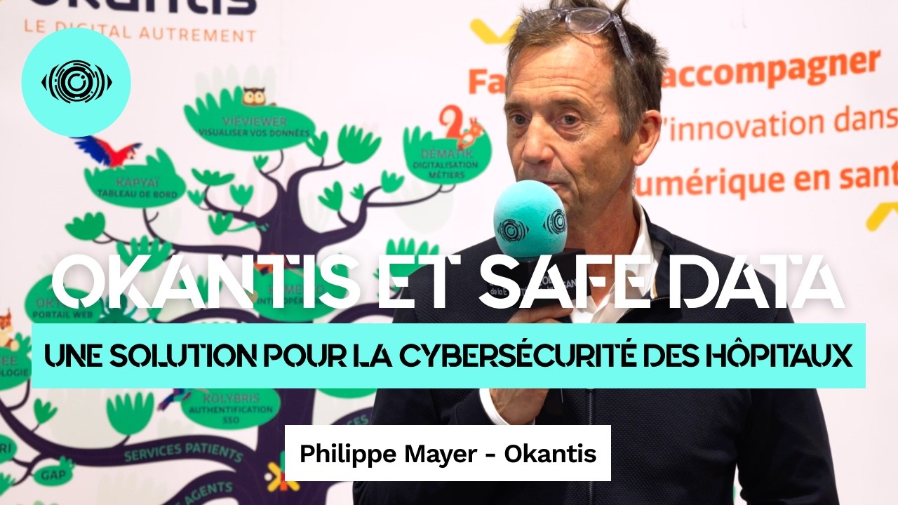 Philippe Mayer (Okantis) présente Safe Data : une solution pour la cybersécurité des hôpitaux
