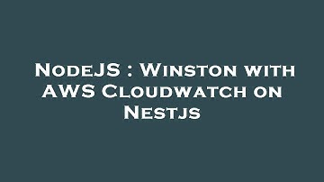 NodeJS : Winston with AWS Cloudwatch on Nestjs