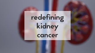 Redefining kidney cancer
