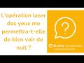 Lopration laser des yeux me permettratelle de bien voir de nuit 