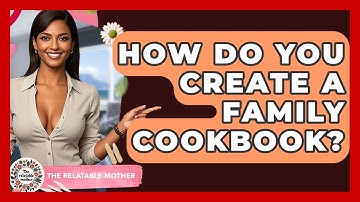How Do You Create A Family Cookbook? - The Relatable Mother