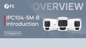 IPC104-5M-B Security Camera Overall Introduction | FS