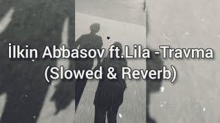 İlkin Abbasov ft.Lila - Travma (Slowed & Reverb) Resimi