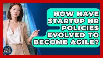 How Have Startup HR Policies Evolved To Become Agile? - The Startup Growth Hub