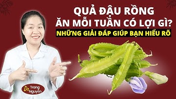 Ăn Đậu Rồng Mỗi Tuần Có Lợi Gì Cho Cơ Thể? Chuyên Gia Giải Đáp!