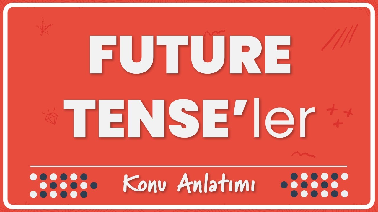 45- Future Tense'ler | Konu Anlatımı