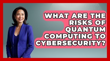 What Are the Risks of Quantum Computing to Cybersecurity? | Quantum Tech Explained News