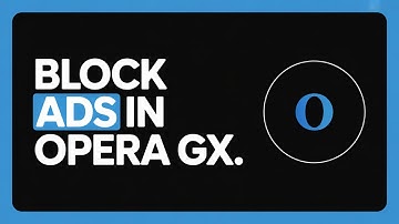 How to Block Ads in Opera GX Browser (2025 Easy Guide)