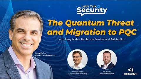 Let’s Talk Security: The Quantum Threat & Migration to PQC