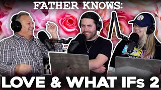 Father Knows: Love and What Ifs pt. 2 || Father Knows Something Podcast