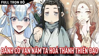 [Trọn Bộ] Đánh Cờ Cả Vạn Năm Ta Lấy Cả Thiên Địa Làm Bàn Cờ Chúng Sinh Làm Quân Cờ | Vitamin truyện