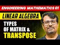 Engineering Mathematics | Types of Matrix & Transpose | Linear Algebra by GP Sir