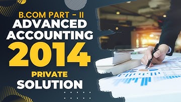 Advanced Accounting (B.Com Part - II) 2014 Private Solution | a4accounting